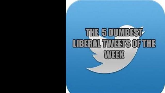 5 Dumbest Liberal Tweets Of The Week Mrctv